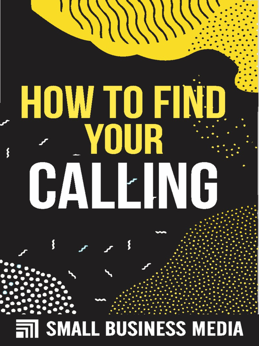 Title details for How to Find Your Calling by Small Business Media - Available